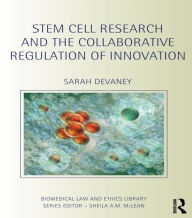 Title: Stem Cell Research and the Collaborative Regulation of Innovation / Edition 1, Author: Sarah Devaney