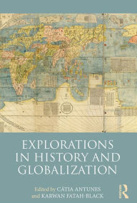 Title: Explorations in History and Globalization, Author: Cátia Antunes