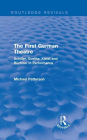 The First German Theatre (Routledge Revivals): Schiller, Goethe, Kleist and Büchner in Performance / Edition 1