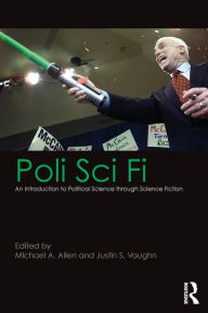 Download french audio books for free Poli Sci Fi: An Introduction to Political Science through Science Fiction (English literature) by Michael A. Allen 9781138639775