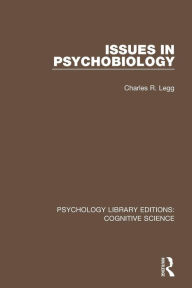 Title: Issues in Psychobiology / Edition 1, Author: Charles R. Legg