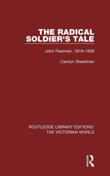 The Radical Soldier's Tale: John Pearman, 1819-1908 / Edition 1