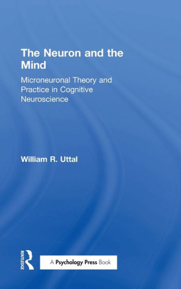 The Neuron and the Mind: Microneuronal Theory and Practice in Cognitive Neuroscience / Edition 1