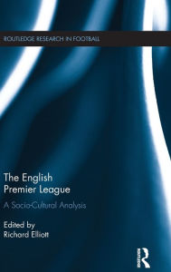 Title: The English Premier League: A Socio-Cultural Analysis, Author: Richard Elliott