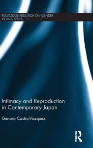 Title: Intimacy and Reproduction in Contemporary Japan / Edition 1, Author: Genaro Castro-Vázquez