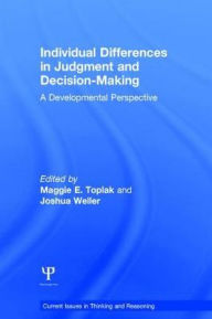 Title: Individual Differences in Judgement and Decision-Making: A Developmental Perspective / Edition 1, Author: Maggie E. Toplak