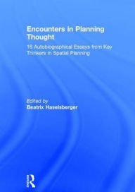 Title: Encounters in Planning Thought: 16 Autobiographical Essays from Key Thinkers in Spatial Planning / Edition 1, Author: Beatrix Haselsberger