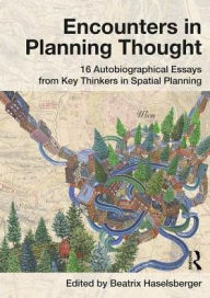 Title: Encounters in Planning Thought: 16 Autobiographical Essays from Key Thinkers in Spatial Planning, Author: Beatrix Haselsberger