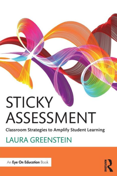 Sticky Assessment: Classroom Strategies to Amplify Student Learning / Edition 1