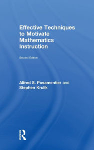 Title: Effective Techniques to Motivate Mathematics Instruction / Edition 2, Author: Alfred Posamentier