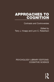 Title: Approaches to Cognition: Contrasts and Controversies / Edition 1, Author: Terry J. Knapp