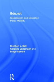 Title: Edu.net: Globalisation and Education Policy Mobility / Edition 1, Author: Stephen J. Ball