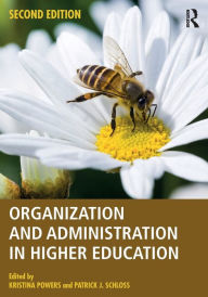 Title: Organization and Administration in Higher Education / Edition 2, Author: Kristina 'KP' Powers