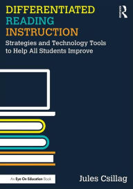 Title: Differentiated Reading Instruction: Strategies and Technology Tools to Help All Students Improve / Edition 1, Author: Jules Csillag