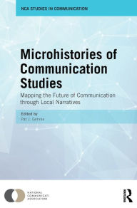 Title: Microhistories of Communication Studies: Mapping the Future of Communication through Local Narratives / Edition 1, Author: Pat Gehrke