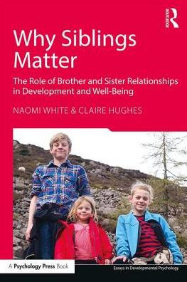 Why Siblings Matter: The Role of Brother and Sister Relationships in Development and Well-Being / Edition 1