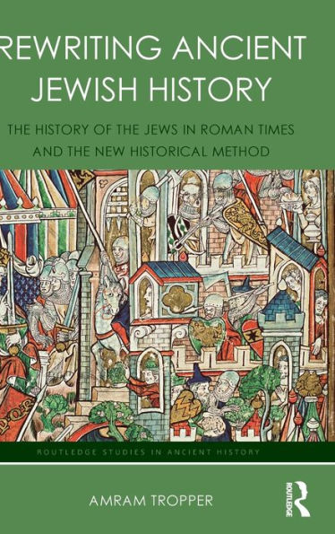 Rewriting Ancient Jewish History: The History of the Jews in Roman Times and the New Historical Method / Edition 1