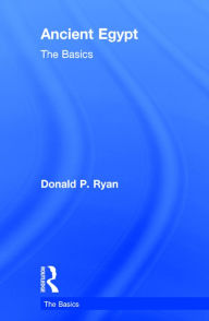 Title: Ancient Egypt: The Basics / Edition 1, Author: Donald P. Ryan