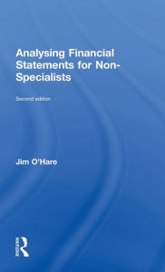 Title: Analysing Financial Statements for Non-Specialists / Edition 2, Author: Jim O'Hare