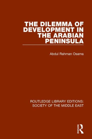 The Dilemma of Development in the Arabian Peninsula / Edition 1