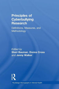 Title: Principles of Cyberbullying Research: Definitions, Measures, and Methodology / Edition 1, Author: Sheri Bauman