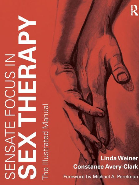 Sensate Focus in Sex Therapy: The Illustrated Manual / Edition 1