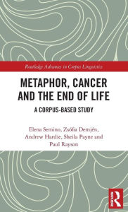 Title: Metaphor, Cancer and the End of Life: A Corpus-Based Study, Author: Elena Semino