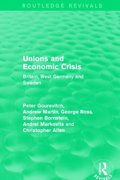 Unions and Economic Crisis: Britain, West Germany and Sweden