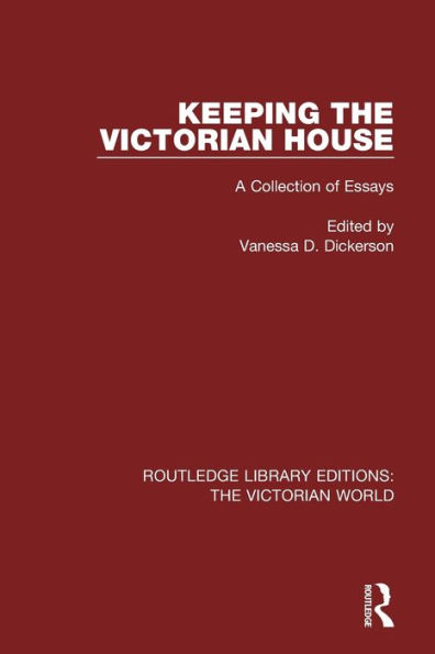 Keeping the Victorian House: A Collection of Essays