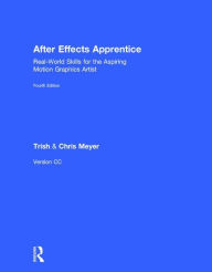 Title: After Effects Apprentice: Real-World Skills for the Aspiring Motion Graphics Artist / Edition 4, Author: Chris Meyer