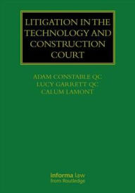 Title: Litigation in the Technology and Construction Court / Edition 1, Author: Adam Constable QC