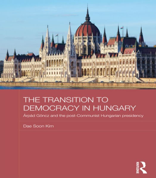 the Transition to Democracy Hungary: Árpád Göncz and Post-Communist Hungarian Presidency