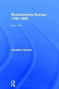 Title: Revolutionary Europe 1780-1850, Author: Jonathan Sperber