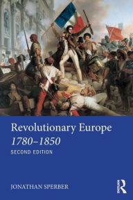 Title: Revolutionary Europe 1780-1850 / Edition 2, Author: Jonathan Sperber