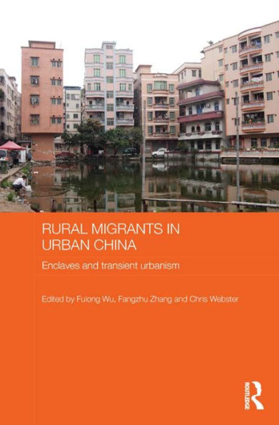 Rural Migrants Urban China: Enclaves and Transient Urbanism