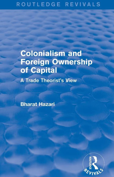 Colonialism and Foreign Ownership of Capital (Routledge Revivals): A Trade Theorist's View / Edition 1