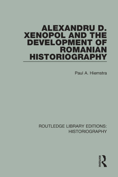 Alexandru D. Xenopol and the Development of Romanian Historiography