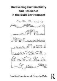 Title: Unravelling Sustainability and Resilience in the Built Environment, Author: Emilio Jose Garcia