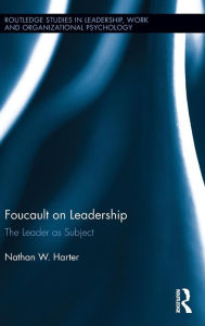 Title: Foucault on Leadership: The Leader as Subject / Edition 1, Author: Nathan Harter