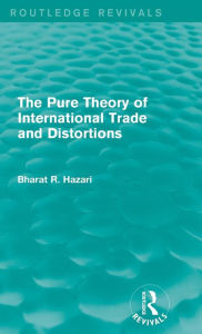 Title: The Pure Theory of International Trade and Distortions (Routledge Revivals) / Edition 1, Author: Bharat Hazari