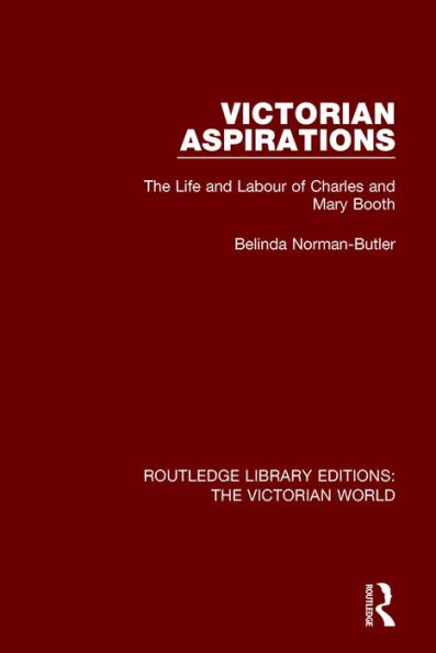 Victorian Aspirations: The Life and Labour of Charles and Mary Booth / Edition 1