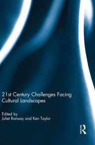 Title: 21st Century Challenges Facing Cultural Landscapes / Edition 1, Author: Juliet Ramsay