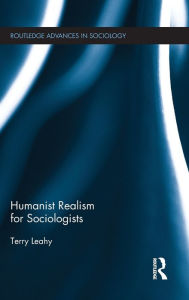 Title: Humanist Realism for Sociologists / Edition 1, Author: Terry Leahy