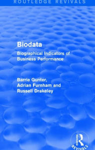 Title: Biodata (Routledge Revivals): Biographical Indicators of Business Performance, Author: Barrie Gunter