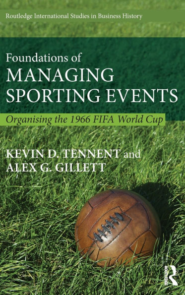 Foundations of Managing Sporting Events: Organising the 1966 FIFA World Cup / Edition 1