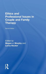 Title: Ethics and Professional Issues in Couple and Family Therapy / Edition 2, Author: Megan J. Murphy