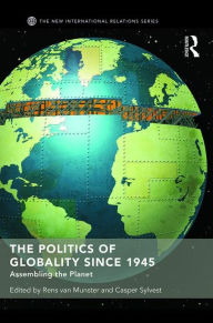 Title: The Politics of Globality since 1945: Assembling the Planet / Edition 1, Author: Rens van Munster