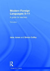 Title: Modern Foreign Languages 5-11: A guide for teachers / Edition 3, Author: Jane Jones