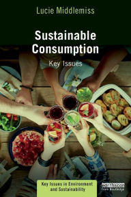 Title: Sustainable Consumption: Key Issues / Edition 1, Author: Lucie Middlemiss