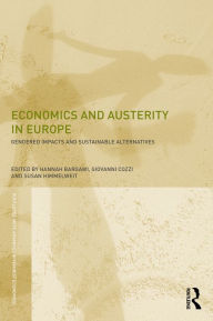 Title: Economics and Austerity in Europe: Gendered impacts and sustainable alternatives / Edition 1, Author: Hannah Bargawi